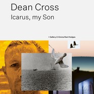 Dean Cross 'Icarus, my Son', Emma Rani Hodges and Mike Cross